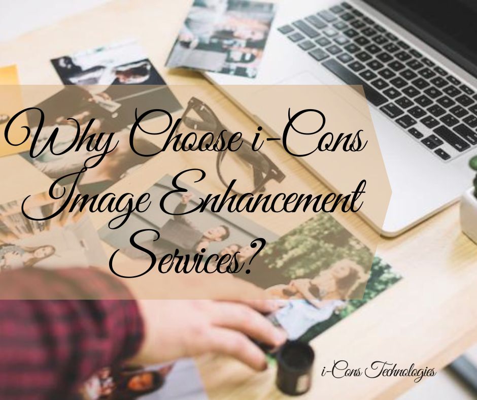 Why choose i-Cons Image Enhancement Services